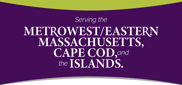 Serving the Metrowest/Eastern Massachusetts, Cape Cod, and the Islands.